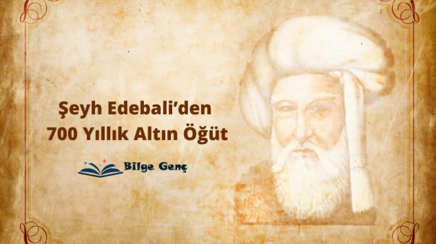 Şeyh Edebali’den 700 Yıllık Altın Öğüt